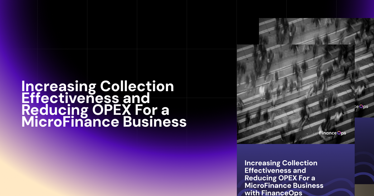 Increasing Collection Effectiveness and Reducing OPEX For a MicroFinance Business with FinanceOps