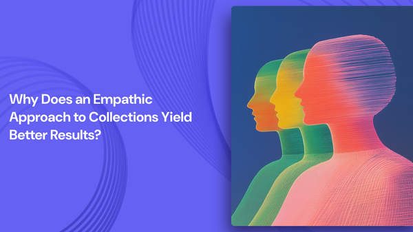 Why Does an Empathic Approach to Collections Yield Better Results?