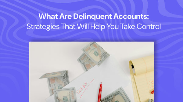 What Are Delinquent Accounts: Strategies That Will Help You Take Control